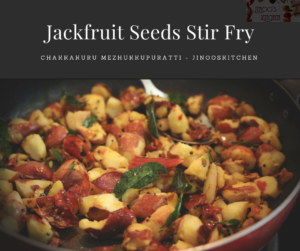 Jackfruit seeds stir fry - Chakkakuru Mezhukupuratti