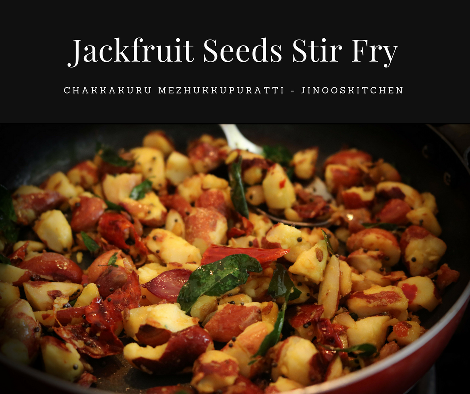 Jackfruit seeds stir fry - Chakkakuru Mezhukupuratti